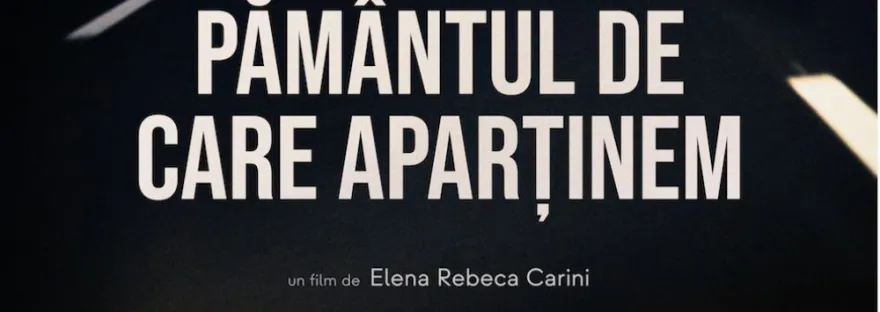 „Pământul de care aparținem”: călătorie cinematică în căutarea identității